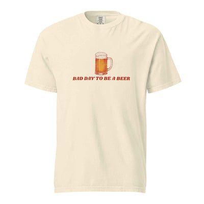 Bad Day To Be A Beer T-shirt