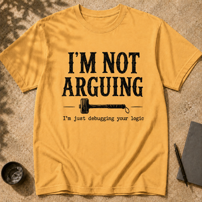 I’m Not Arguing, I’m Just Debugging Your Logic T-Shirt