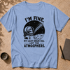 I’m Fine. My Last Brain Cell Left the Atmosphere T-Shirt