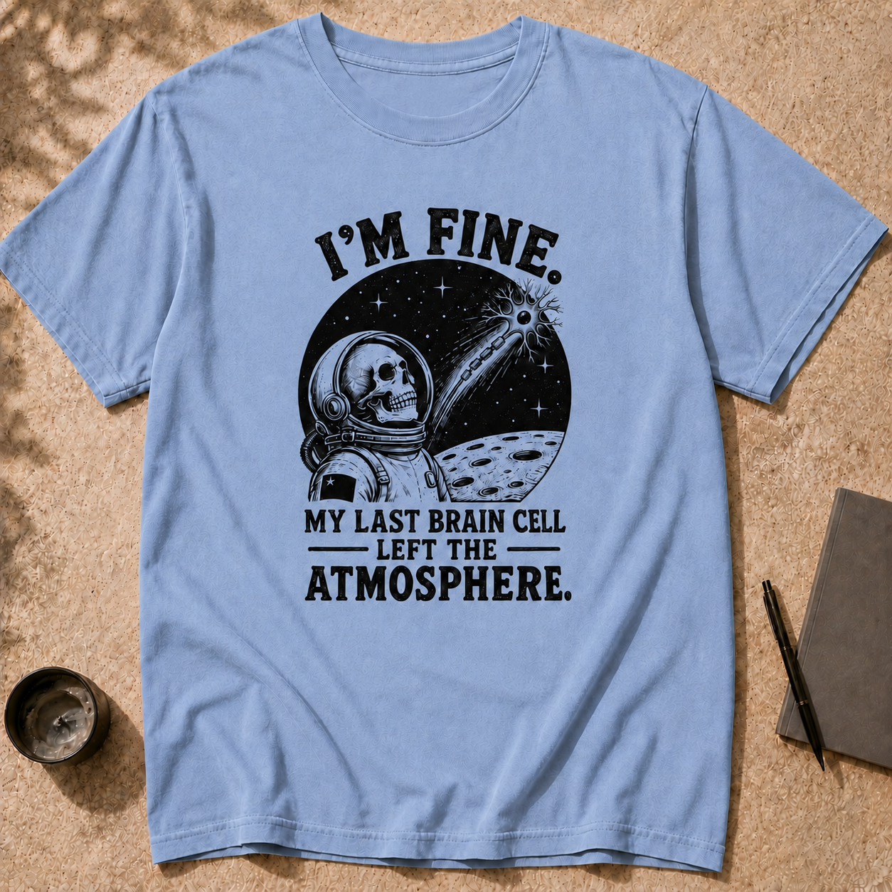 I’m Fine. My Last Brain Cell Left the Atmosphere T-Shirt