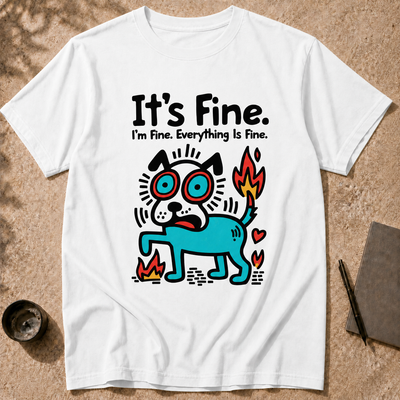 It’s Fine Dog T-shirt, Burnout Humor