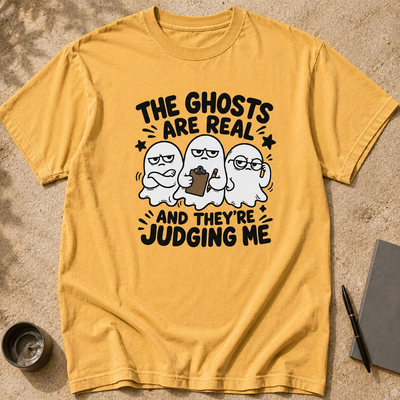 The Ghosts Are Real And They’re Judging Me T-Shirt