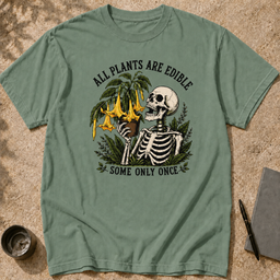 All Plants Are Edible Some Only Once T-Shirt