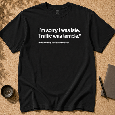 I’m Sorry I Was Late T-Shirt