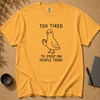Too Tired to Poop on People Today Pigeon T-Shirt