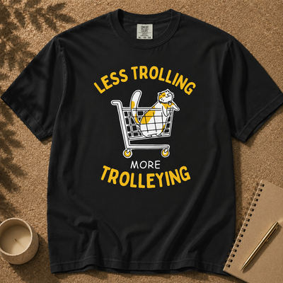 Less Trolling More Trolleying T-Shirt,  Cat Lover Pun