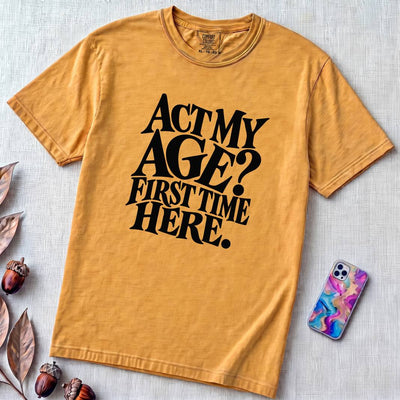 Act My Age? First Time Here T-Shirt - Mustard unfolded t-shirt mockup