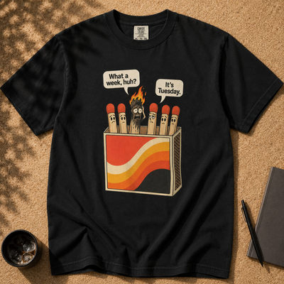 What a Week, Huh? It’s Tuesday Matchbox T-Shirt