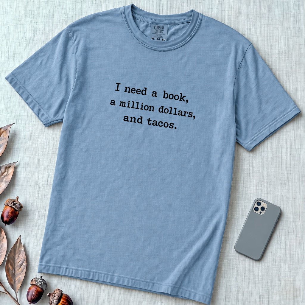 I Need A Book, A Million Dollars, And Tacos T-Shirt - Washed Denim unfolded t-shirt mockup