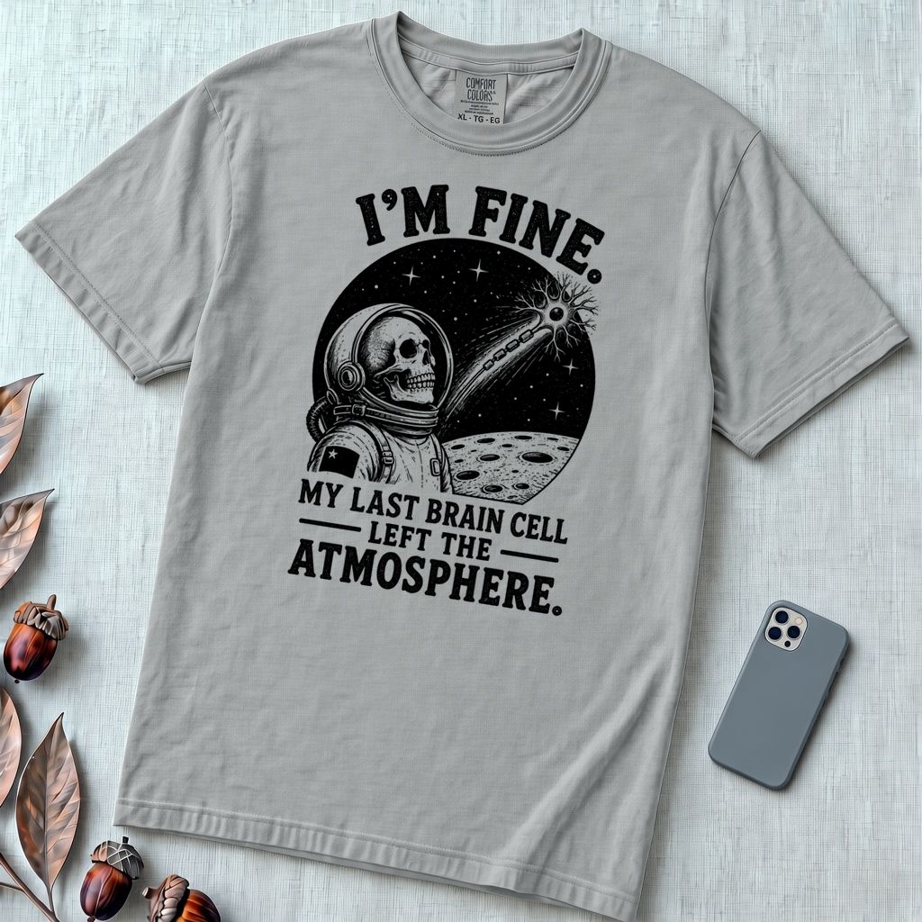 I’m Fine. My Last Brain Cell Left the Atmosphere T-Shirt - Granite unfolded t-shirt mockup