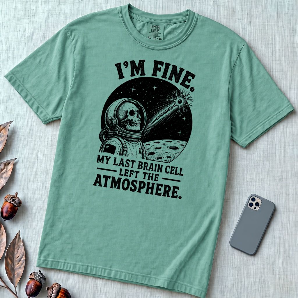 I’m Fine. My Last Brain Cell Left the Atmosphere T-Shirt - Seafoam unfolded t-shirt mockup