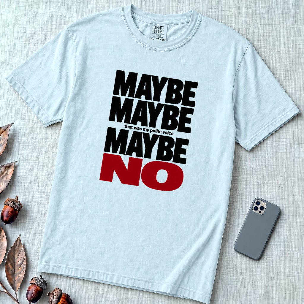 Maybe Maybe Maybe No, Funny Sarcastic T-Shirt - Chambray unfolded t-shirt mockup