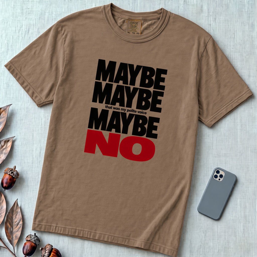 Maybe Maybe Maybe No, Funny Sarcastic T-Shirt - Espresso unfolded t-shirt mockup