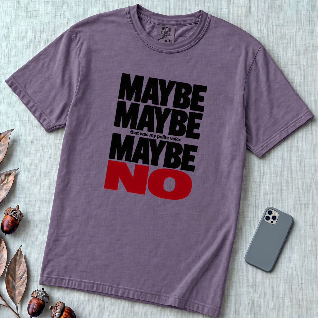 Maybe Maybe Maybe No, Funny Sarcastic T-Shirt - Grape unfolded t-shirt mockup