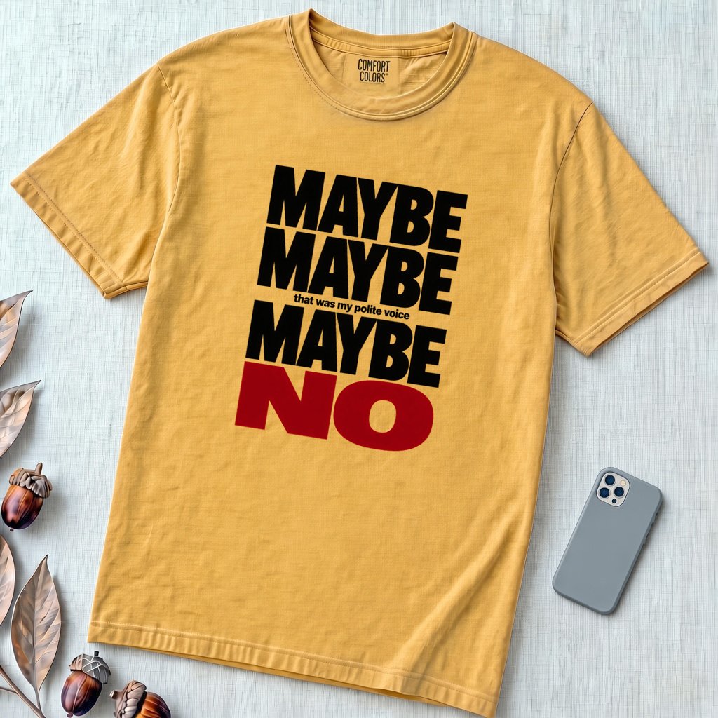 Maybe Maybe Maybe No, Funny Sarcastic T-Shirt - Mustard unfolded t-shirt mockup