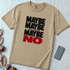 Maybe Maybe Maybe No, Funny Sarcastic T-Shirt - Sandstone unfolded t-shirt mockup