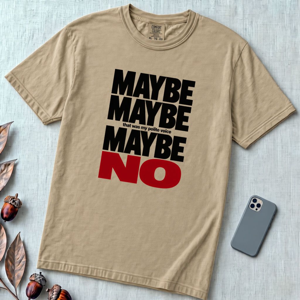 Maybe Maybe Maybe No, Funny Sarcastic T-Shirt - Sandstone unfolded t-shirt mockup