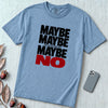 Maybe Maybe Maybe No, Funny Sarcastic T-Shirt - Washed Denim unfolded t-shirt mockup