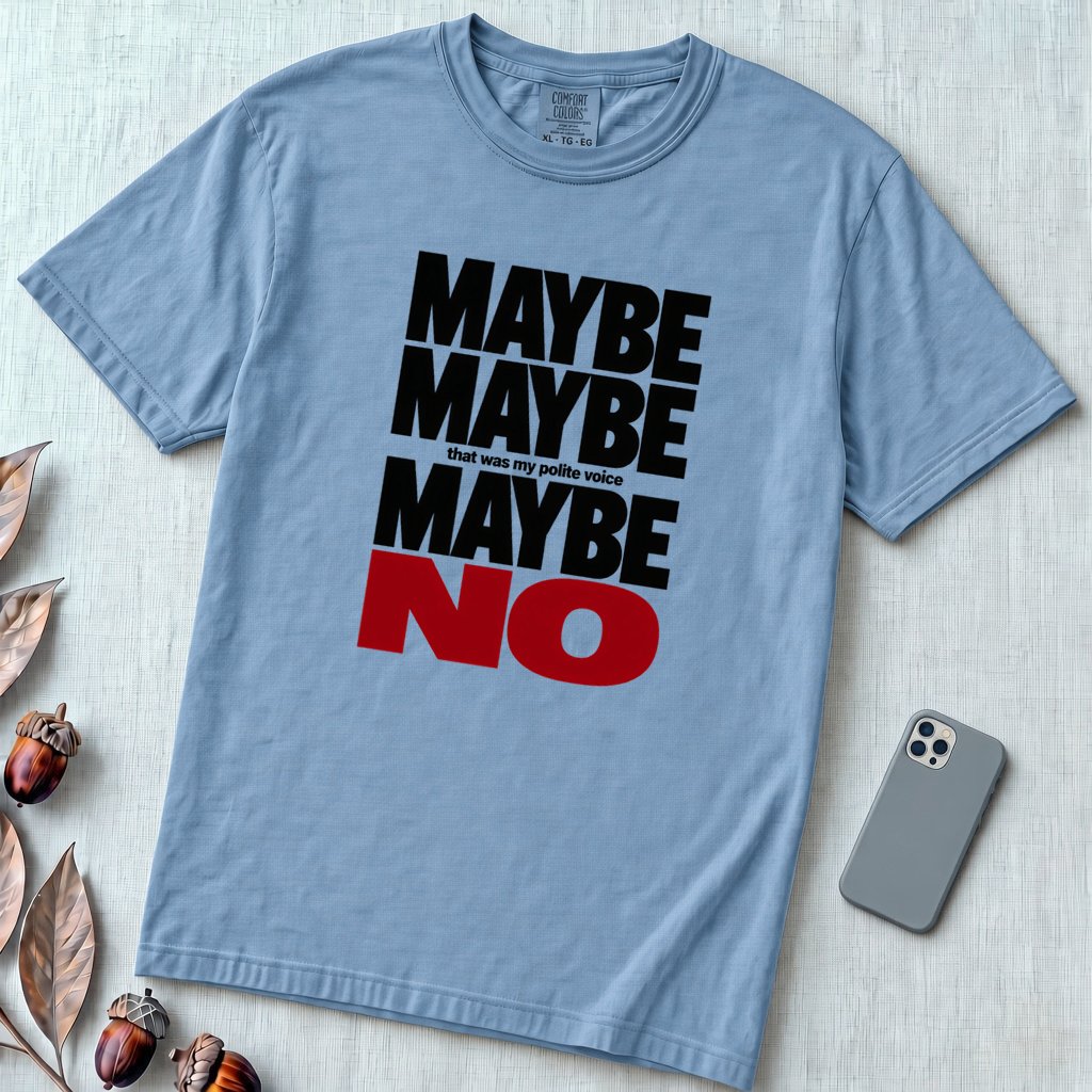Maybe Maybe Maybe No, Funny Sarcastic T-Shirt - Washed Denim unfolded t-shirt mockup