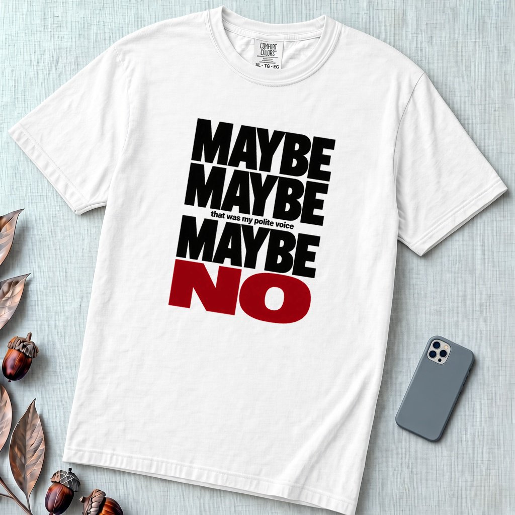 Maybe Maybe Maybe No, Funny Sarcastic T-Shirt - White unfolded t-shirt mockup