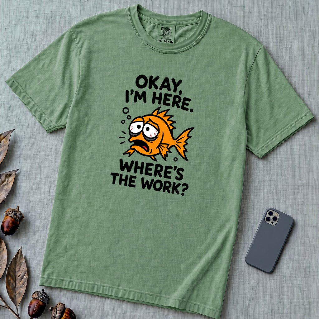 Okay, I’m Here. Where’s the Work? T-Shirt - Light Green unfolded t-shirt mockup