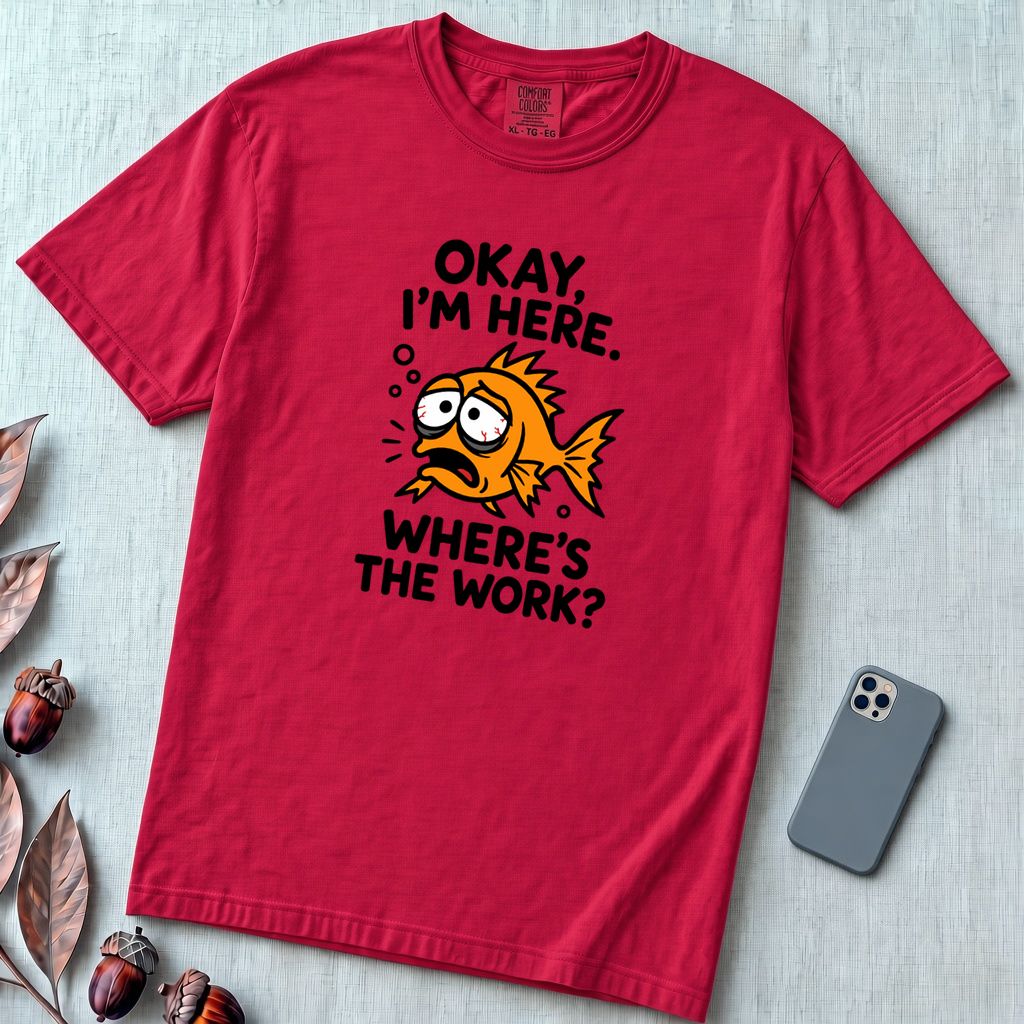 Okay, I’m Here. Where’s the Work? T-Shirt - Red unfolded t-shirt mockup