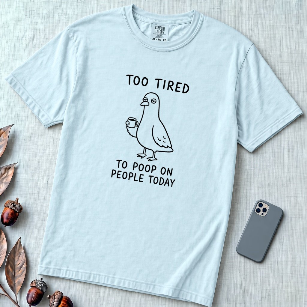 Too Tired to Poop on People Today Pigeon T-Shirt - Chambray unfolded t-shirt mockup