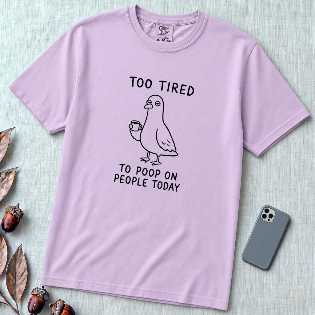 Too Tired to Poop on People Today Pigeon T-Shirt - Orchid unfolded t-shirt mockup