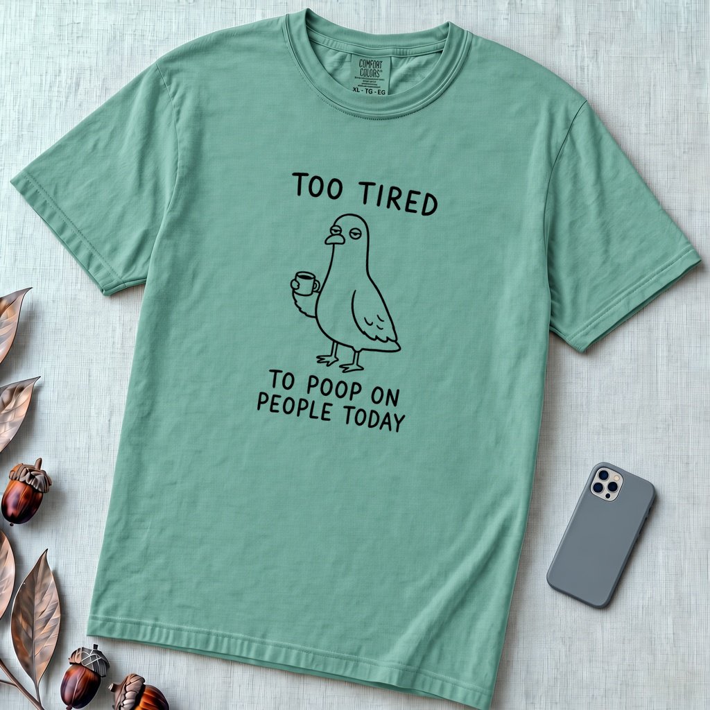 Too Tired to Poop on People Today Pigeon T-Shirt - Seafoam unfolded t-shirt mockup