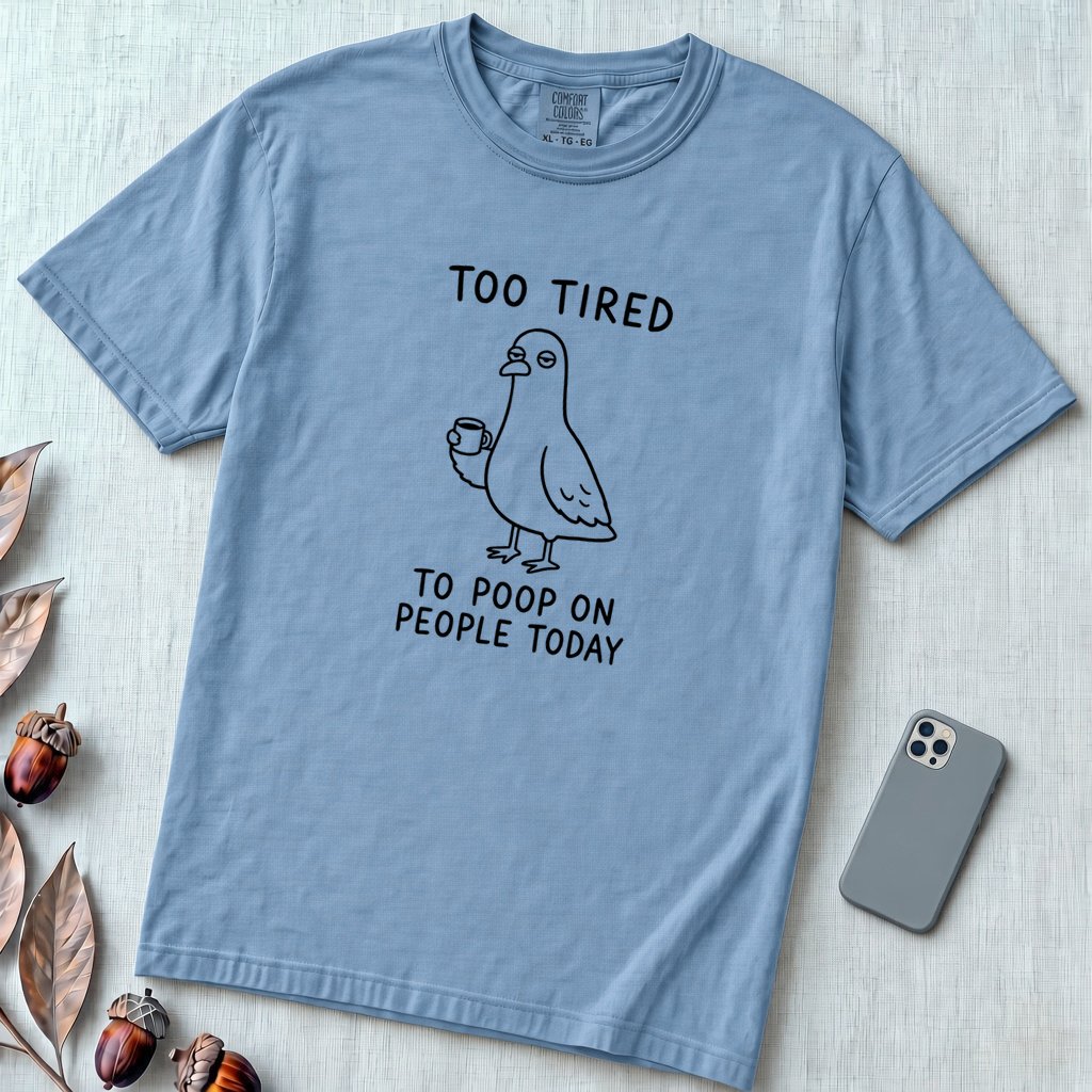 Too Tired to Poop on People Today Pigeon T-Shirt - Washed Denim unfolded t-shirt mockup