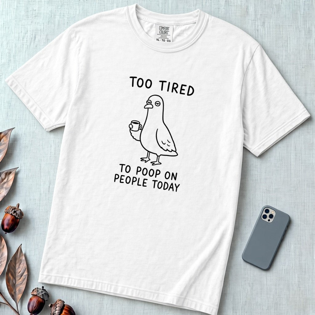Too Tired to Poop on People Today Pigeon T-Shirt - White unfolded t-shirt mockup