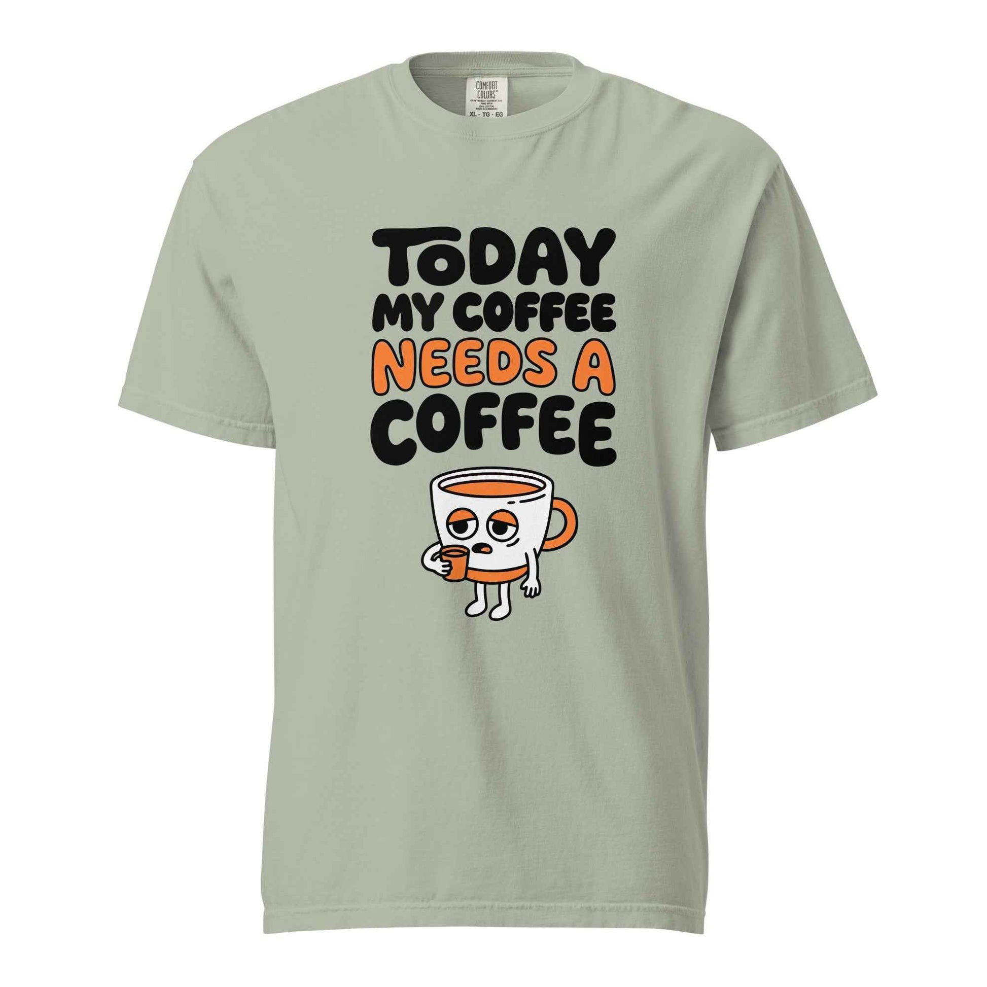 Today My Coffee Needs a Coffee T-Shirt