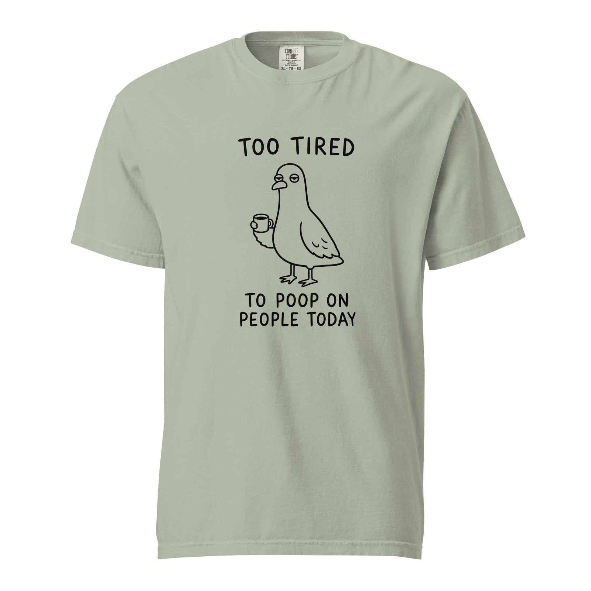 Too Tired to Poop on People Today Pigeon T-Shirt