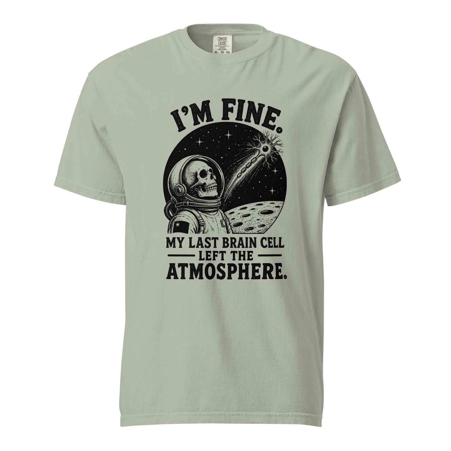 I’m Fine. My Last Brain Cell Left the Atmosphere T-Shirt