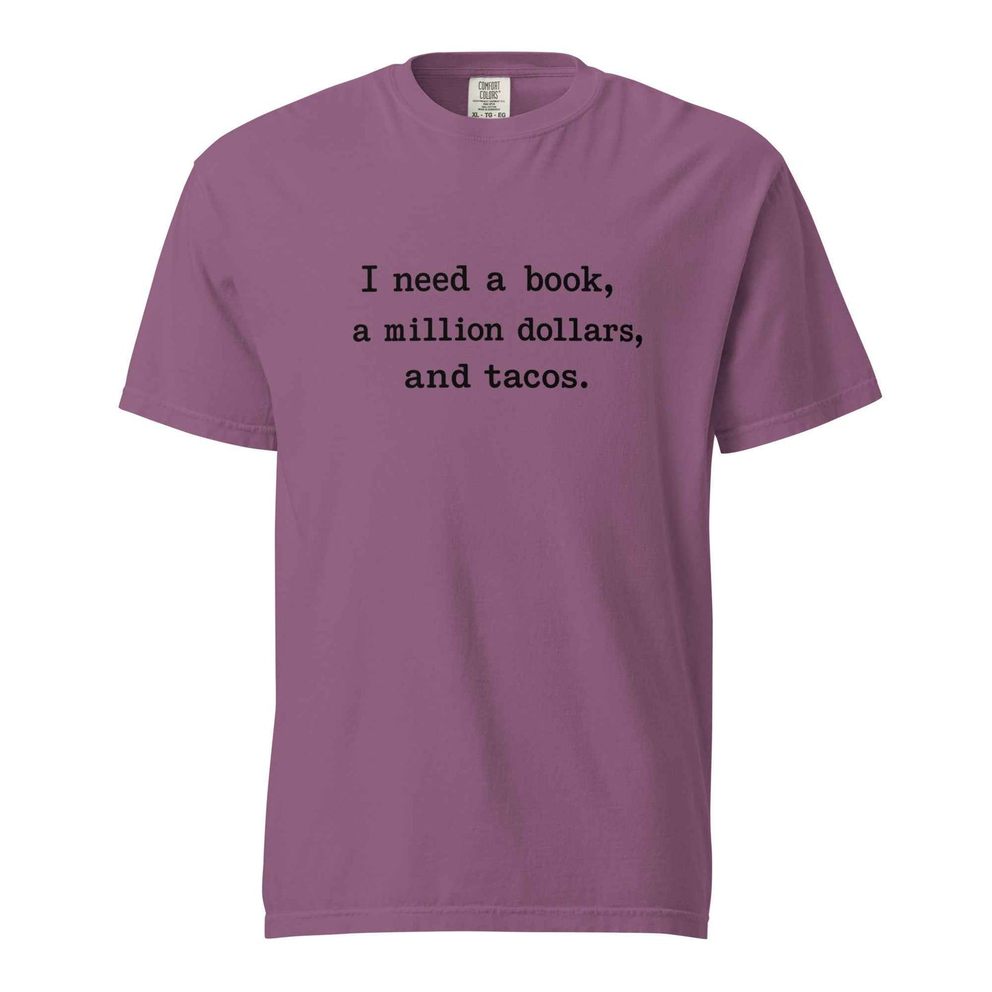 I Need A Book, A Million Dollars, And Tacos T-Shirt