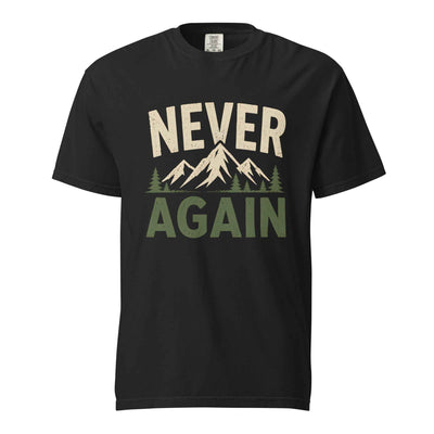 Never Again T-Shirt | Funny Hiking & Mountain Humor