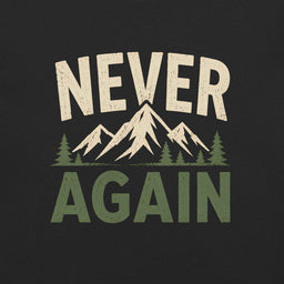 Never Again T-Shirt | Funny Hiking & Mountain Humor