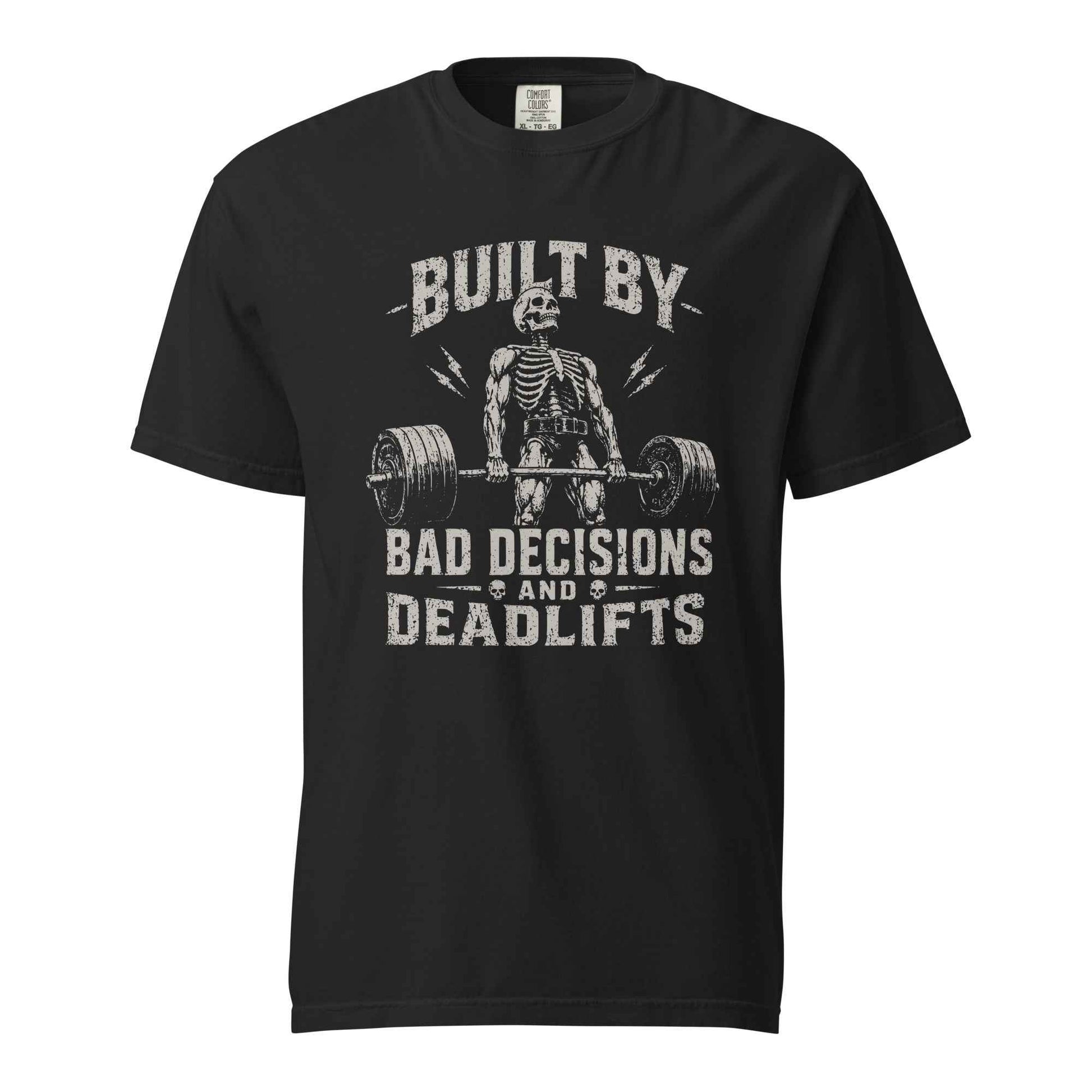 Built By Bad Decisions and Deadlifts, Gym humor T-Shirt