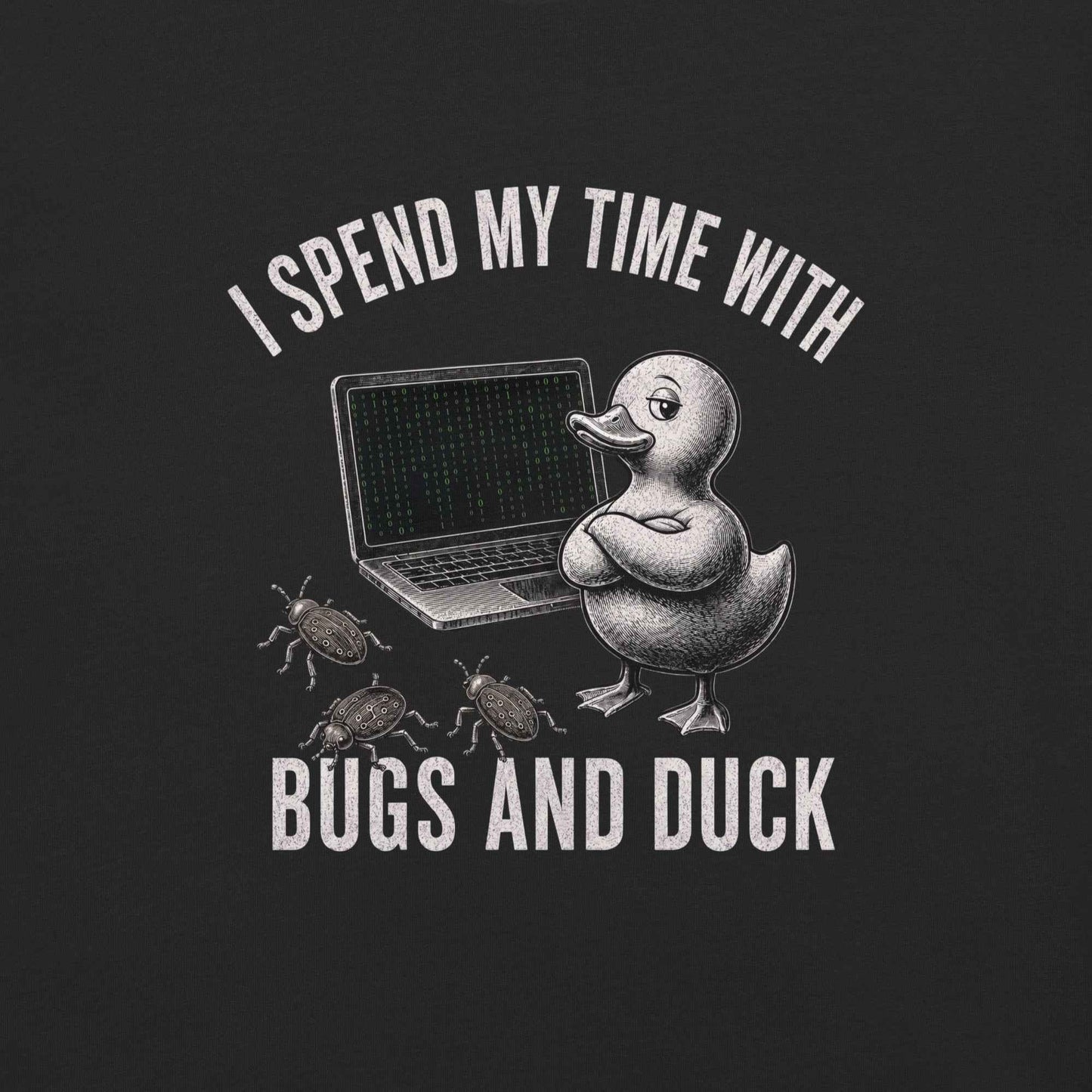 I Spend My Time With Bugs And Duck, Programmer T-Shirt