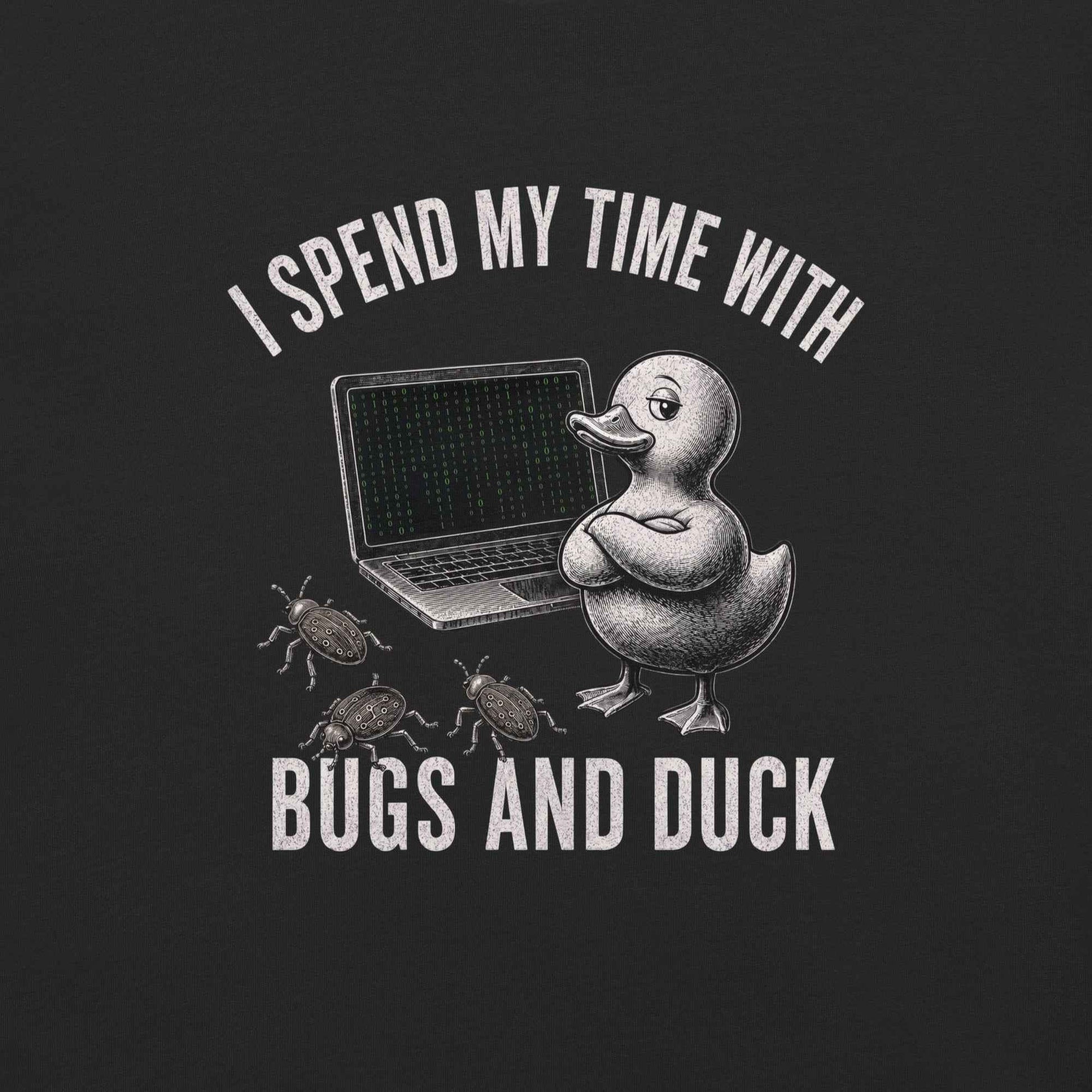 I Spend My Time With Bugs And Duck, Programmer T-Shirt