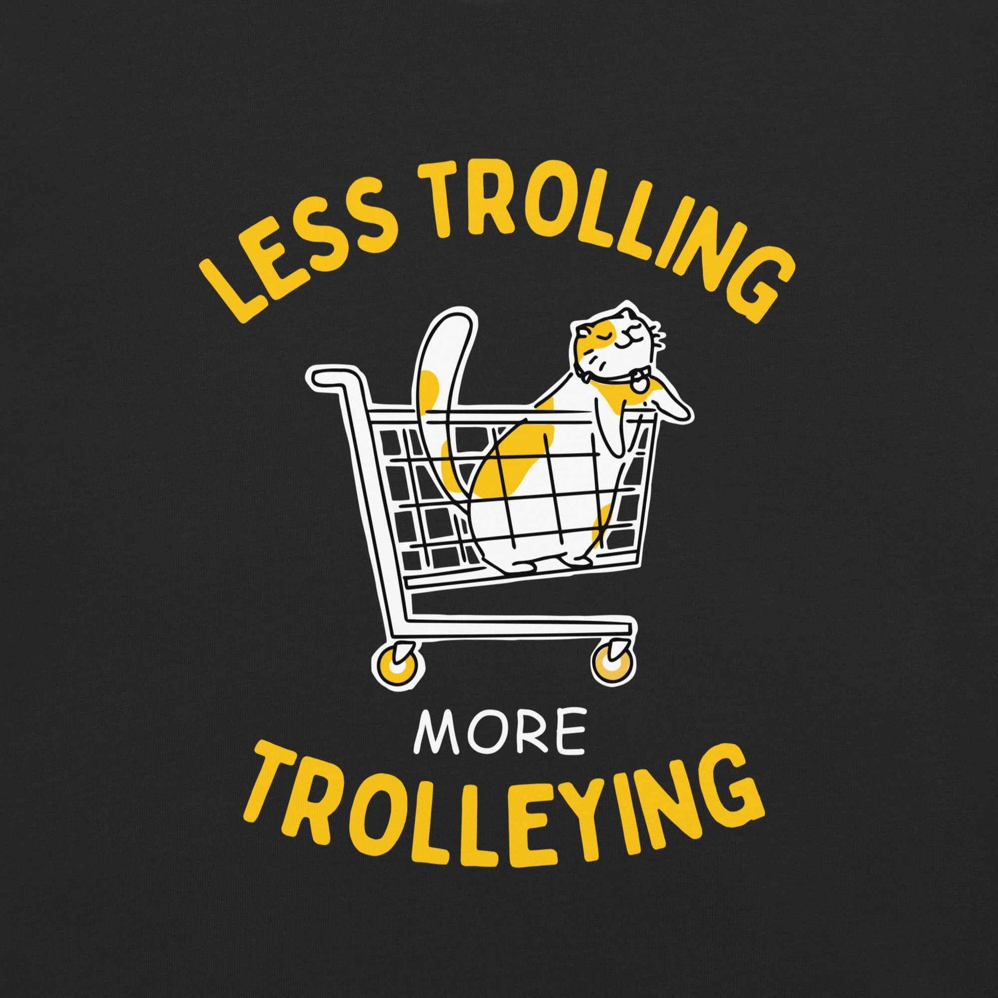 Less Trolling More Trolleying T-Shirt,  Cat Lover Pun