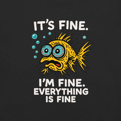 It’s Fine. I’m Fine. Everything Is Fine, Fish T-Shirt
