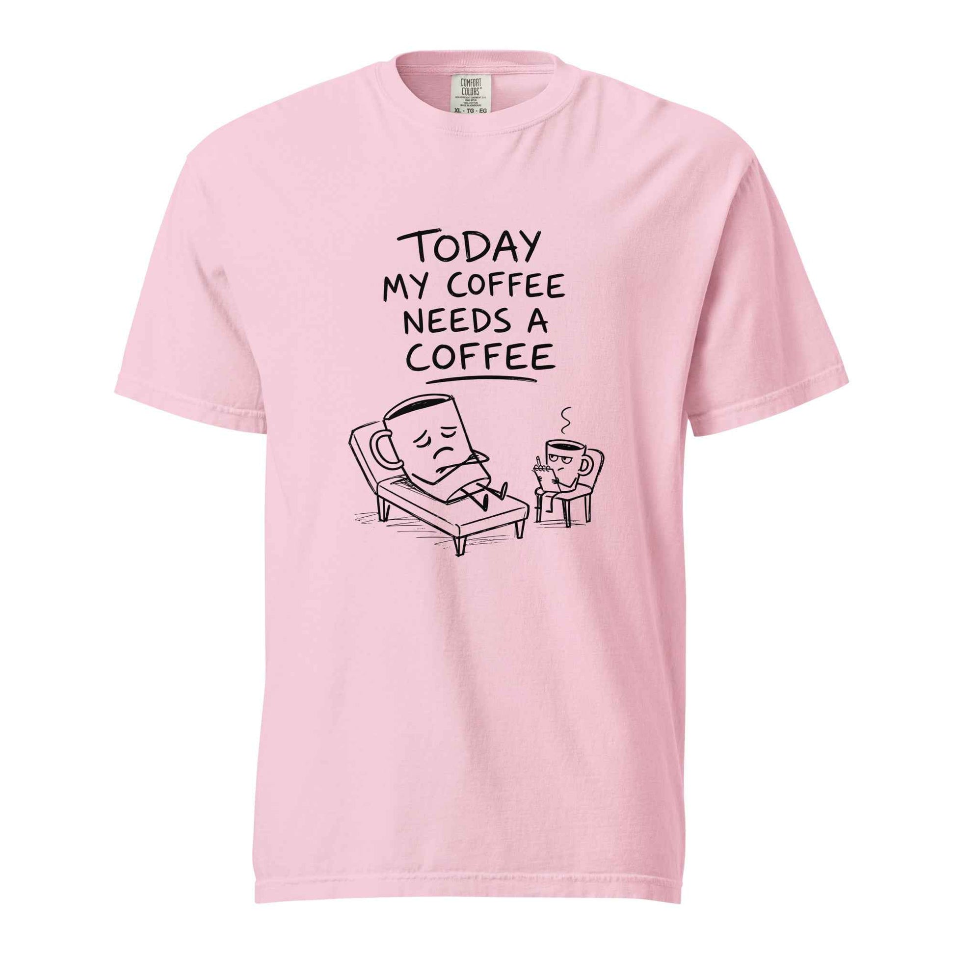 Coffee Therapy T-Shirt "Today My Coffee Needs a Coffee"