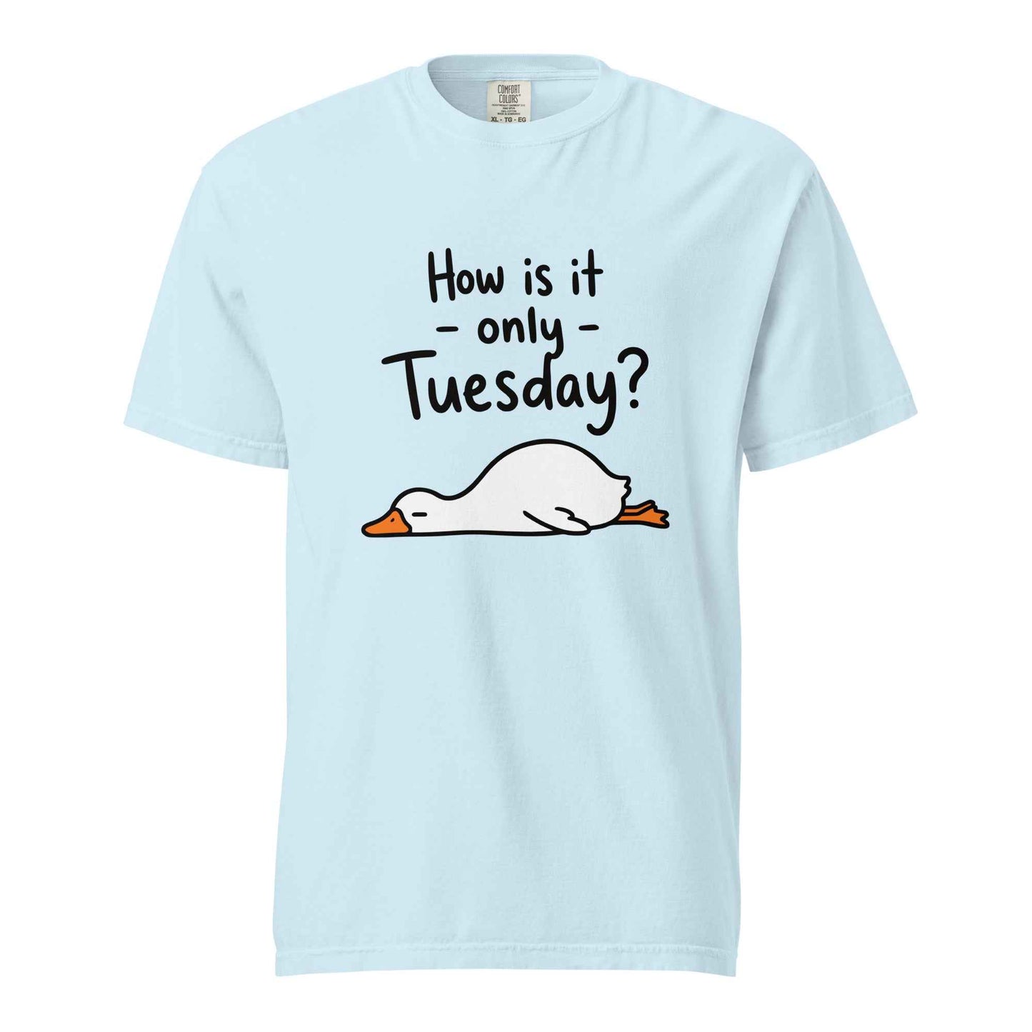 How Is It Only Tuesday? Goose Burnout T-Shirt