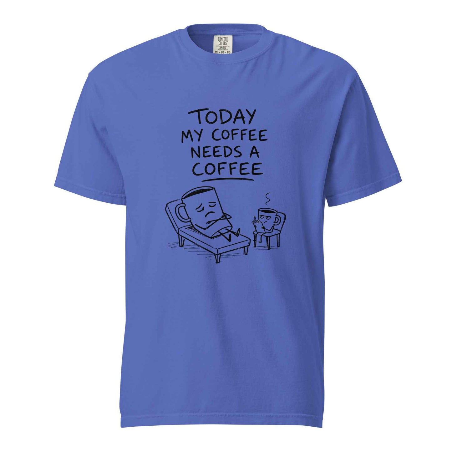 Coffee Therapy T-Shirt "Today My Coffee Needs a Coffee"