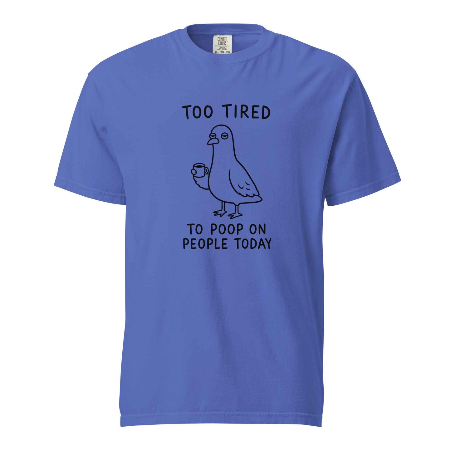 Too Tired to Poop on People Today Pigeon T-Shirt