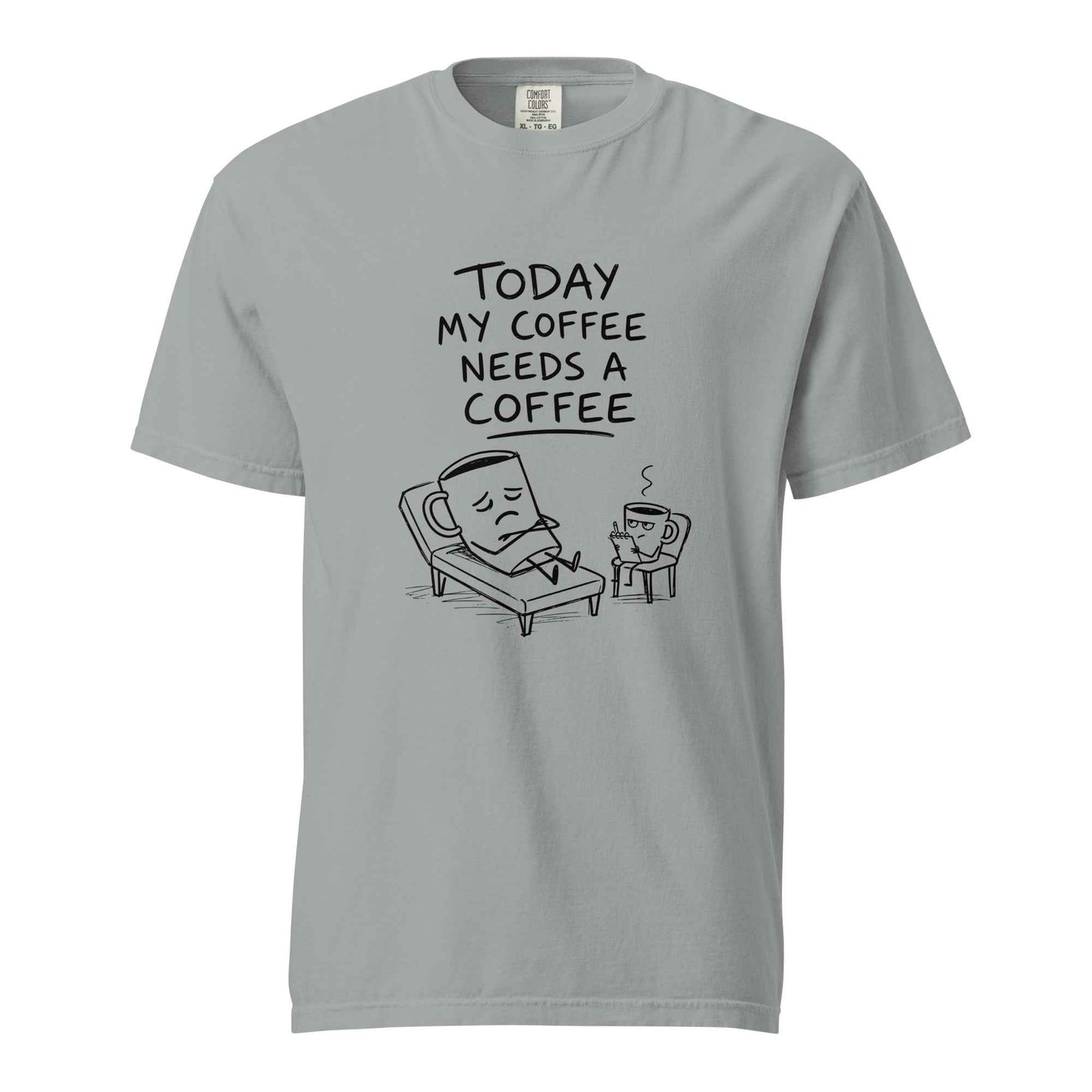 Coffee Therapy T-Shirt "Today My Coffee Needs a Coffee"