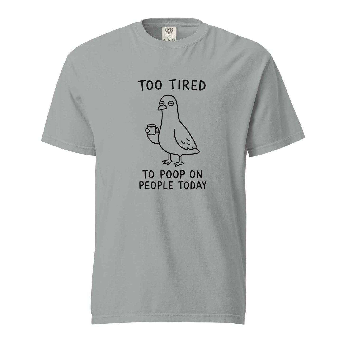 Too Tired to Poop on People Today Pigeon T-Shirt