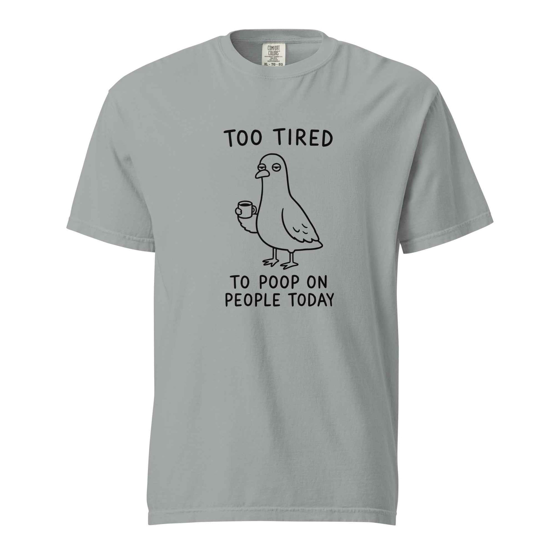 Too Tired to Poop on People Today Pigeon T-Shirt