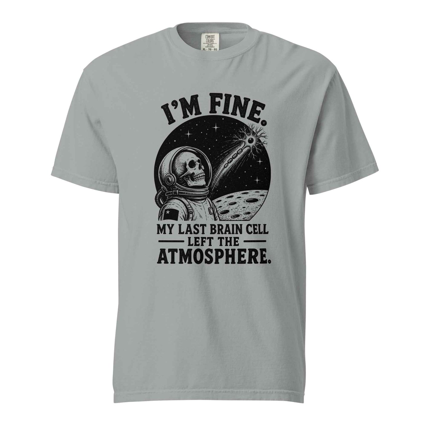 I’m Fine. My Last Brain Cell Left the Atmosphere T-Shirt